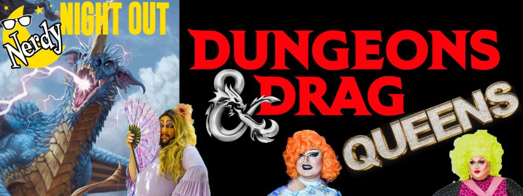 NERDY NIGHT OUT: DUNGEONS & DRAG QUEENS